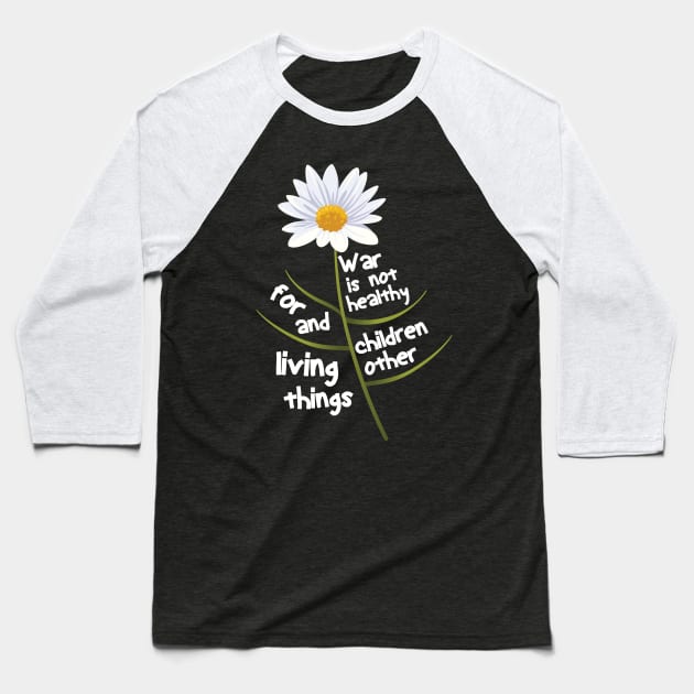 War Is Not Healthy For Children And Other Living Things Baseball T-Shirt by AssoDesign